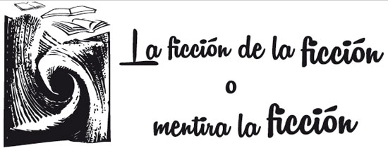 La ficción de la ficción o mentira la ficción